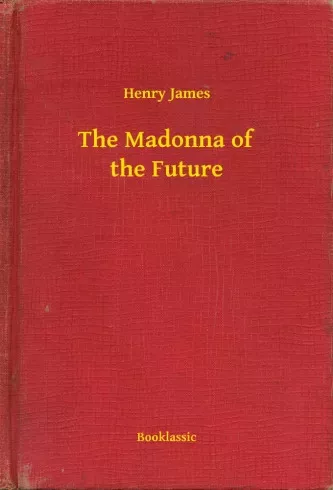 Henry James - The Madonna of the Future (e-könyv)