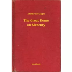 Arthur Leo Zagat - The Great Dome on Mercury (e-könyv)