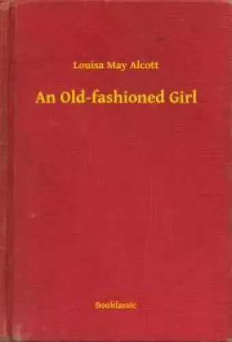 Louisa May Alcott - An Old-fashioned Girl (e-könyv)