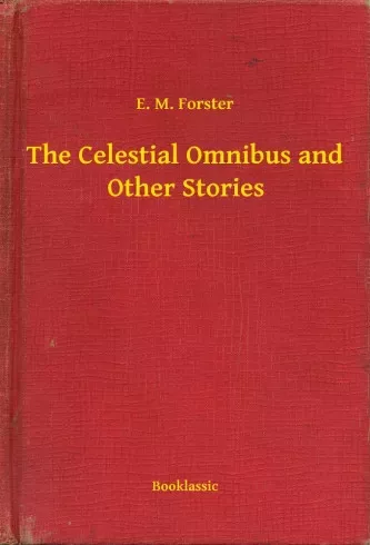 Edward Morgan Forster - The Celestial Omnibus and Other Stories (e-könyv)