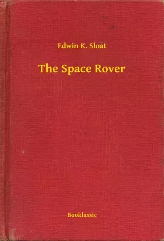 Edwin K. Sloat - The Space Rover (e-könyv)