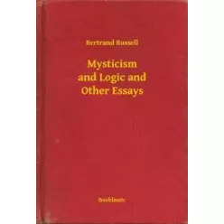   Bertrand Russell - Mysticism and Logic and Other Essays (e-könyv)