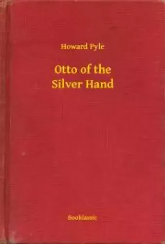 Howard Pyle - Otto of the Silver Hand (e-könyv)