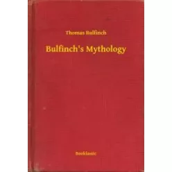 Thomas Bulfinch - Bulfinch's Mythology (e-könyv)