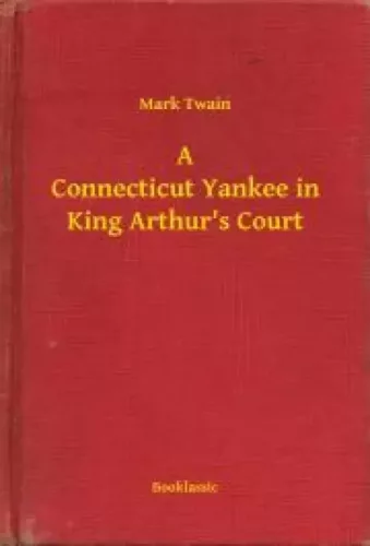 Mark Twain - A Connecticut Yankee in King Arthur's Court (e-könyv)