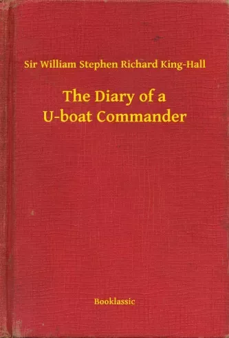 Sir William Stephen Richard King-Hall - The Diary of a U-boat Commander (e-könyv)