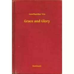 Geerhardus Vos - Grace and Glory (e-könyv)