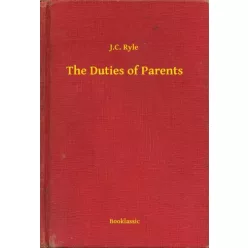 J.C. Ryle - The Duties of Parents (e-könyv)