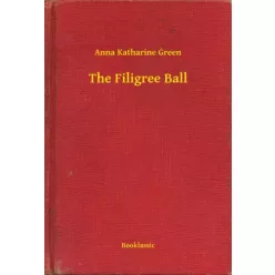 Anna Katharine Green - The Filigree Ball (e-könyv)