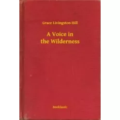 Grace Livingston Hill - A Voice in the Wilderness (e-könyv)