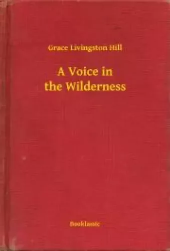 Grace Livingston Hill - A Voice in the Wilderness (e-könyv)
