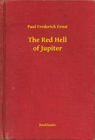 Paul Frederick Ernst - The Red Hell of Jupiter (e-könyv)