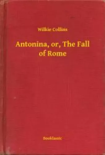 Wilkie Collins - Antonina, or, The Fall of Rome (e-könyv)
