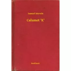 Samuel Merwin - Calumet 'K' (e-könyv)