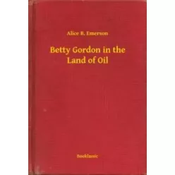   Alice B. Emerson - Betty Gordon in the Land of Oil (e-könyv)