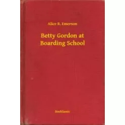   Alice B. Emerson - Betty Gordon at Boarding School (e-könyv)