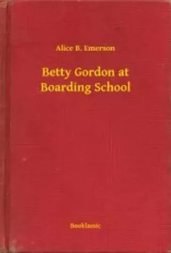 Alice B. Emerson - Betty Gordon at Boarding School (e-könyv)