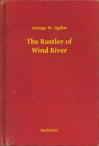 George W. Ogden - The Rustler of Wind River (e-könyv)