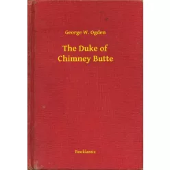 George W. Ogden - The Duke of Chimney Butte (e-könyv)