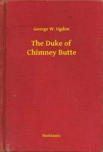 George W. Ogden - The Duke of Chimney Butte (e-könyv)