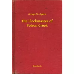 George W. Ogden - The Flockmaster of Poison Creek (e-könyv)