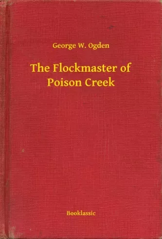 George W. Ogden - The Flockmaster of Poison Creek (e-könyv)