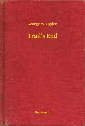 George W. Ogden - Trail's End (e-könyv)