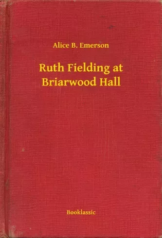 Alice B. Emerson - Ruth Fielding at Briarwood Hall (e-könyv)