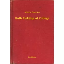 Alice B. Emerson - Ruth Fielding At College (e-könyv)