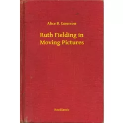   Alice B. Emerson - Ruth Fielding in Moving Pictures (e-könyv)