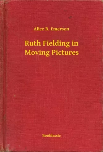 Alice B. Emerson - Ruth Fielding in Moving Pictures (e-könyv)