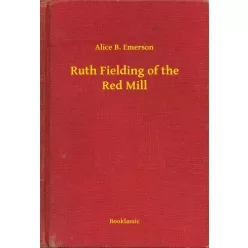 Alice B. Emerson - Ruth Fielding of the Red Mill (e-könyv)