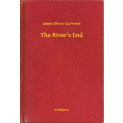 James Oliver Curwood - The River's End (e-könyv)