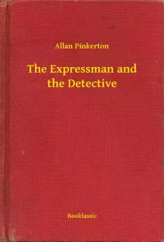 Allan Pinkerton - The Expressman and the Detective (e-könyv)