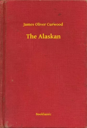 James Oliver Curwood - The Alaskan (e-könyv)