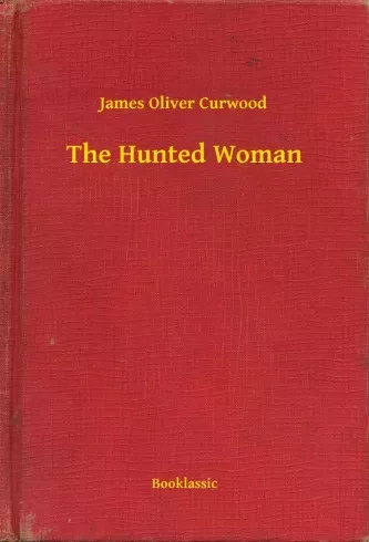 James Oliver Curwood - The Hunted Woman (e-könyv)