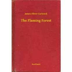 James Oliver Curwood - The Flaming Forest (e-könyv)