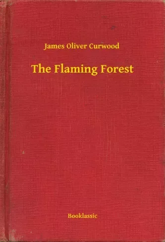James Oliver Curwood - The Flaming Forest (e-könyv)