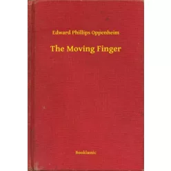 Edward Phillips Oppenheim - The Moving Finger (e-könyv)