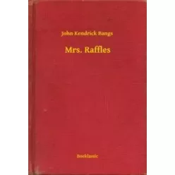 John Kendrick Bangs - Mrs. Raffles (e-könyv)
