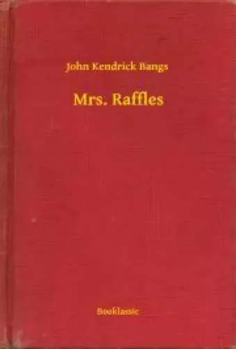 John Kendrick Bangs - Mrs. Raffles (e-könyv)