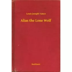 Louis Joseph Vance - Alias the Lone Wolf (e-könyv)