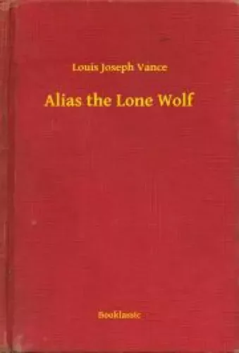 Louis Joseph Vance - Alias the Lone Wolf (e-könyv)