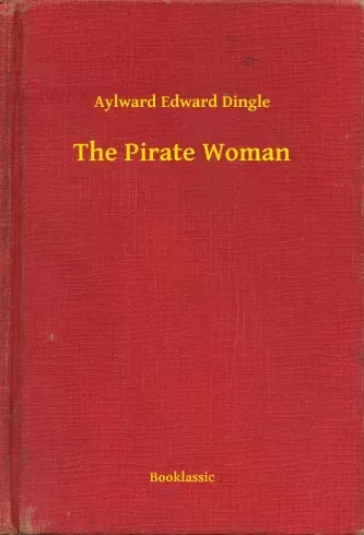 Aylward Edward Dingle - The Pirate Woman (e-könyv)