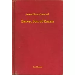 James Oliver Curwood - Baree, Son of Kazan (e-könyv)
