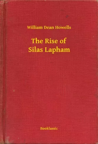 William Dean Howells - The Rise of Silas Lapham (e-könyv)