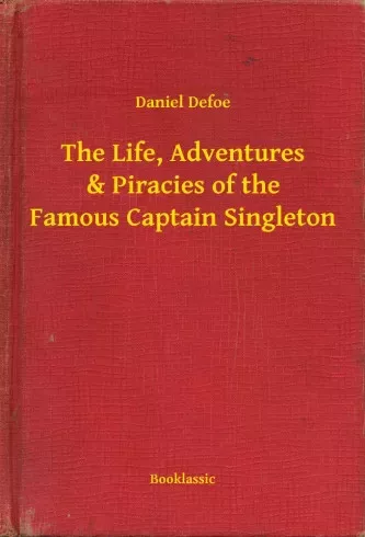 Daniel Defoe - The Life, Adventures & Piracies of the Famous Captain Singleton (e-könyv)