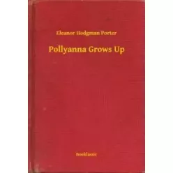 Eleanor Hodgman Porter - Pollyanna Grows Up (e-könyv)