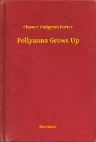Eleanor Hodgman Porter - Pollyanna Grows Up (e-könyv)