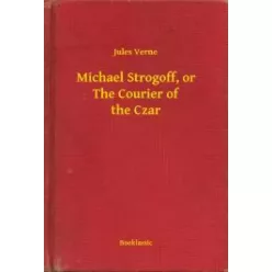   Jules Verne - Michael Strogoff, or The Courier of the Czar (e-könyv)